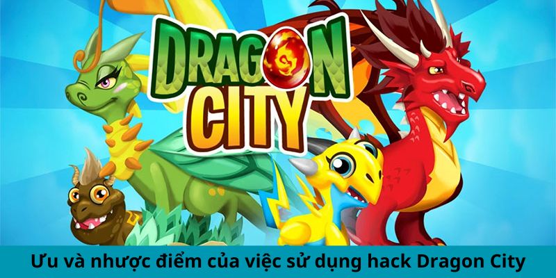 Ưu và nhược điểm khi dùng hack Dragon City